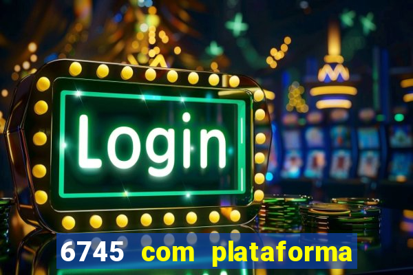 6745 com plataforma de jogos